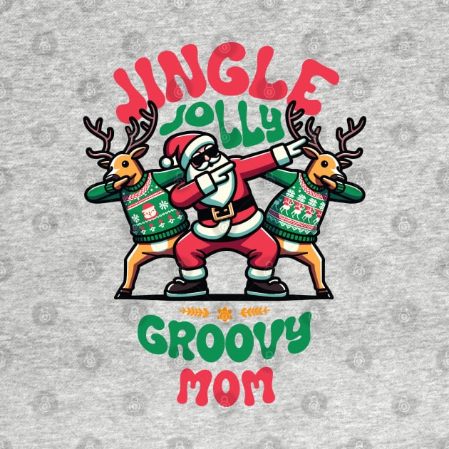 Mom - Holly Jingle Jolly Groovy Santa and Reindeers in Ugly Sweater Dabbing Dancing. Personalized Christmas by Lunatic Bear